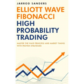 Elliott Wave - Fibonacci High Probability Trading: Master The Wave Principle and Market Timing With Proven Strategies - Hardcover