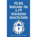 PCI DSS Bootcamp The A-Z Information Security Guide - Paperback