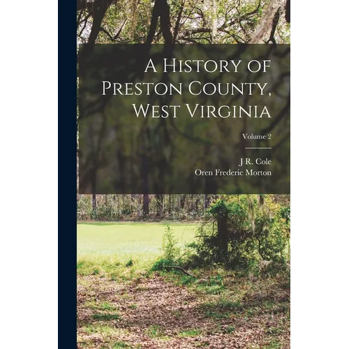 A History of Preston County, West Virginia; Volume 2 - Paperback