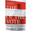 The Power of the Vote: Electing Presidents, Overthrowing Dictators, and Promoting Democracy Around the World - Paperback