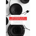 Between Air and Electricity: Microphones and Loudspeakers as Musical Instruments - Paperback