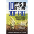 10 Ways to Become Debt Free: ...Tips to help you Gain Financial Freedom - Paperback