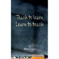 Teach to learn, learn to teach - Paperback