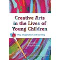 Creative Arts in the Lives of Young Children: Play, imagination and learning - Paperback