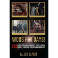 WODs For Days!: 230 Cross training Workouts That'll Build Muscle, Increase Strength And Burn Fat - Paperback