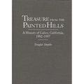 Treasure from the Painted Hills: A History of Calico, California, 1882-1907 - Hardcover