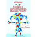Integrating Play Techniques in Comprehensive Counseling Programs - Paperback