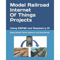 Model Railroad Internet Of Things Projects: Using ESP32 and Raspberry Pi - Paperback