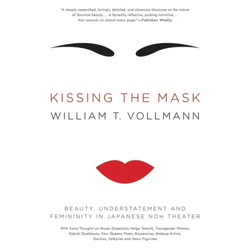 Kissing the Mask: Beauty, Understatement and Femininity in Japanese Noh Theater - Paperback
