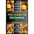 The Complete Pre-diabetes Diet Cookbook For Beginners: A Simple, Delicious Healthy Recipes to Balance Blood Sugar, Boost Energy and Improve your Healt - Paperback