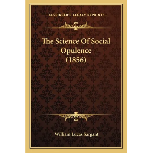 The Science Of Social Opulence (1856) - Paperback