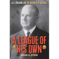 A League of His Own: A.G. Spalding and the Business of Baseball - Hardcover
