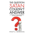 The Question Satan Couldn't Answer: A Testimony of How God Delivered Me from My Untimely Death - Paperback