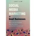 Social Media Marketing for Small Businesses: How to Get New Customers, Make More Money, and Stand Out from the Crowd - Paperback