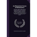 An Elementary Course of Mathematics: Arithmetic, Algebra, Differential and Integral Calculus, by W. Rutherford. Application of Algebra to Geometry, Pl - Hardcover