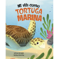 Mi Vida Como Tortuga Marina (My Life as a Sea Turtle) - Hardcover