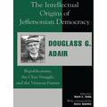 The Intellectual Origins of Jeffersonian Democracy: Republicanism, the Class Struggle and the Virtuous Farmer - Paperback