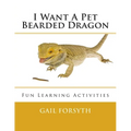 I Want A Pet Bearded Dragon: Fun Learning Activities - Paperback