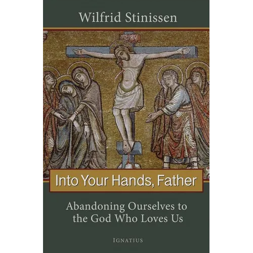 Into Your Hands, Father: Abandoning Ourselves to the God Who Loves Us - Paperback
