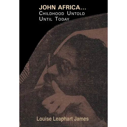 John Africa...Childhood Untold Until Today - Hardcover