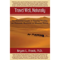 Travel Well, Naturally: An Essential Guide to Staying Healthy on Personal, Business and Mission Travel - Paperback