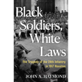 Black Soldiers, White Laws: The Tragedy of the 24th Infantry in 1917 Houston - Hardcover