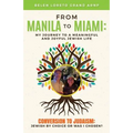 From Manila to Miami: My Journey to a Meaningful and Joyful Jewish Life: Conversion to Judaism: Jewish by Choice or Was I Chosen? - Paperback
