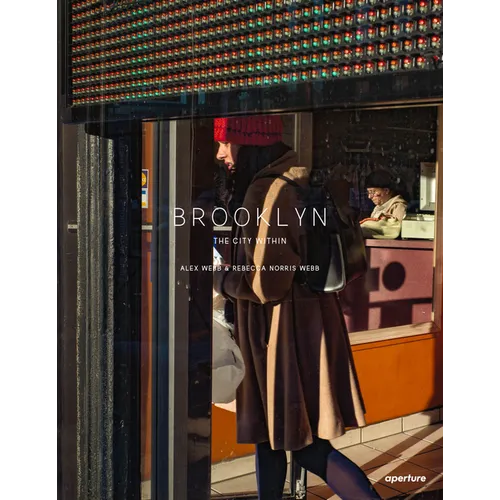 Alex Webb and Rebecca Norris Webb: Brooklyn, the City Within - Hardcover