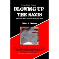 Blowing up the Nazis: What you didn't know may blow your mind - Paperback