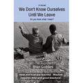 We Don't Know Ourselves Until We Leave: Do you know what I mean? - Paperback