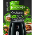 Air Fryer Cookbook: 500 Quick & Easy Recipes for Healthy Oil Free Living - Paperback