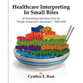 Healthcare Interpreting in Small Bites: 50 Nourshing Selections from the "Pacific Interpreters Newsletter," 2002-2010 - Paperback