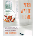 Zero Waste Home: The Ultimate Guide to Simplifying Your Life by Reducing Your Waste - Paperback