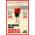 The Broken House: Growing Up Under Hitler - The Lost Masterpiece - Paperback