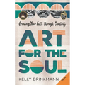 Art for the Soul: Growing Your Faith Through Creativity - Paperback