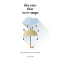 The Rain That Never Stops: And the Problem of Depression - Hardcover
