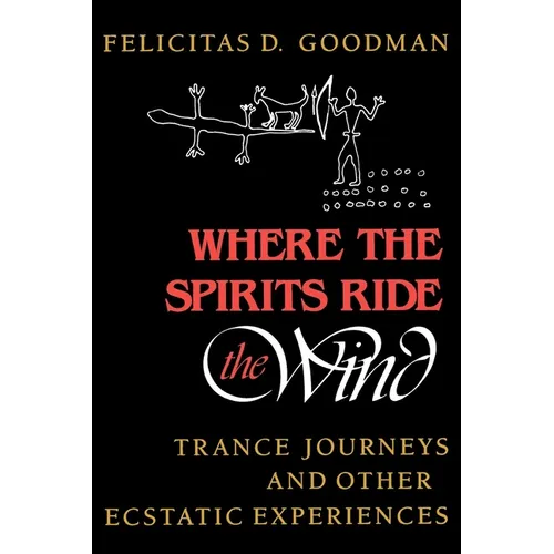 Where the Spirits Ride the Wind: Trance Journeys and Other Ecstatic Experiences - Paperback