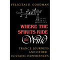 Where the Spirits Ride the Wind: Trance Journeys and Other Ecstatic Experiences - Paperback