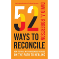52 Ways to Reconcile: How to Walk with Indigenous Peoples on the Path to Healing - Hardcover