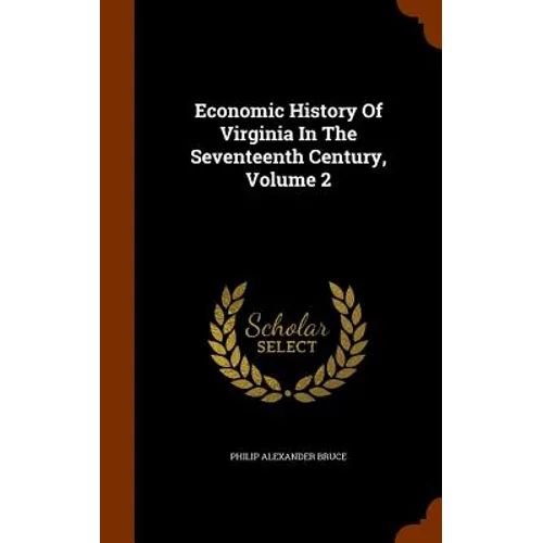 Economic History Of Virginia In The Seventeenth Century, Volume 2 - Hardcover