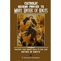 Catholic Novena Prayer To Mary, Untier Of Knots: Prayers That Never Fails To Our Lady, Untier Of Knots - Paperback