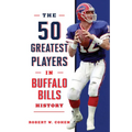 The 50 Greatest Players in Buffalo Bills History - Hardcover