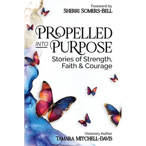 Propelled Into Purpose: Stories of Strength, Faith and Courage - Paperback