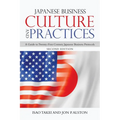 Japanese Business Culture and Practices: A Guide to Twenty-First Century Japanese Business Protocols - Paperback