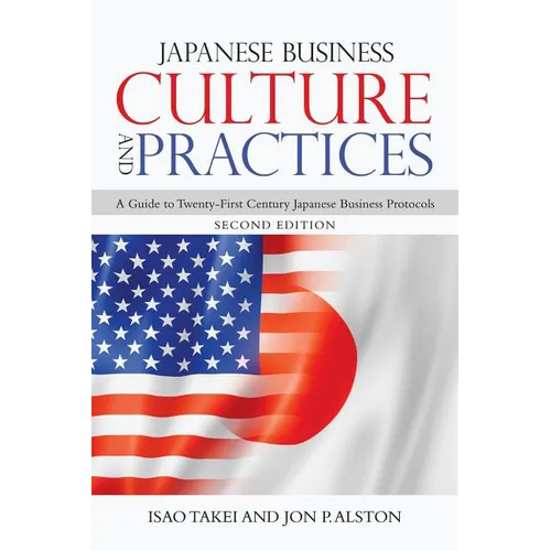 Japanese Business Culture and Practices: A Guide to Twenty-First Century Japanese Business Protocols - Paperback