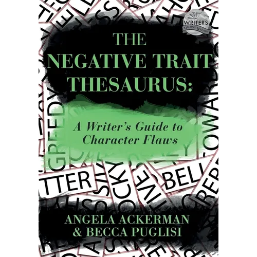 The Negative Trait Thesaurus: A Writer's Guide to Character Flaws - Paperback