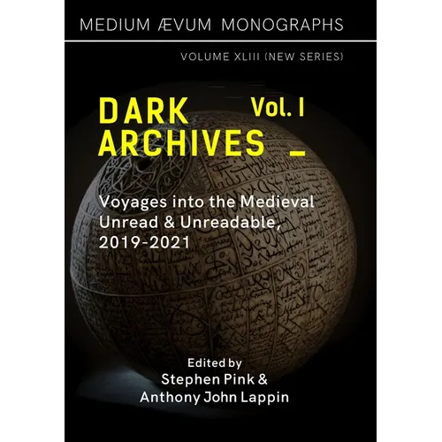 Dark Archives: Volume I. Voyages into the Medieval Unread and Unreadable, 2019-2021 - Paperback