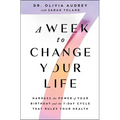 A Week to Change Your Life: Harness the Power of Your Birthday and the 7-Day Cycle That Rules Your Health - Paperback