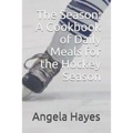 The Season: A Cookbook of Daily Meals for the Hockey Season - Paperback