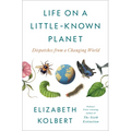 Life on a Little-Known Planet: Dispatches from a Changing World - Hardcover
